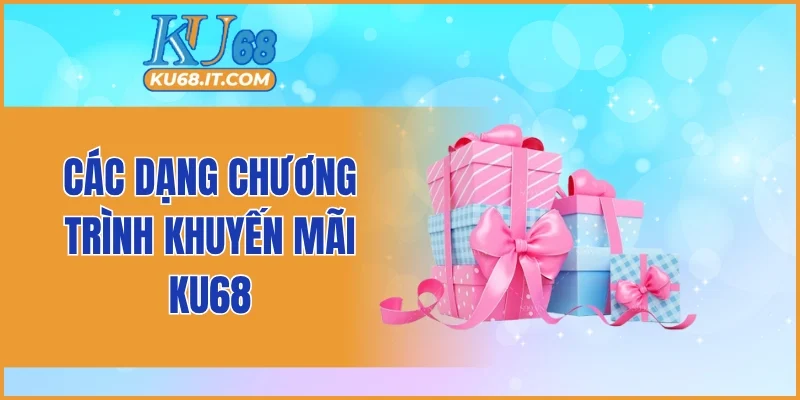 Các dạng chương trình khuyến mãi KU68