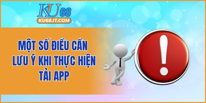 Một số điều cần lưu ý khi thực hiện tải app