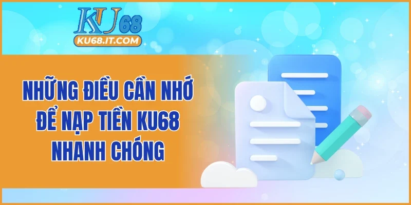 Những điều cần nhớ để nạp tiền KU68 nhanh chóng
