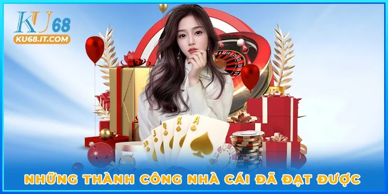 Những thành công nhà cái đã đạt được